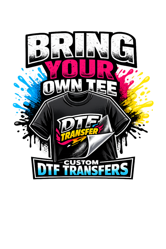 Bring Your Own Shirt Custom DTF